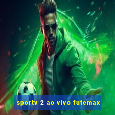 sportv 2 ao vivo futemax